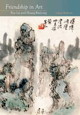 Friendship in Art - Fou Lei and Huang Binhong (Hardback)