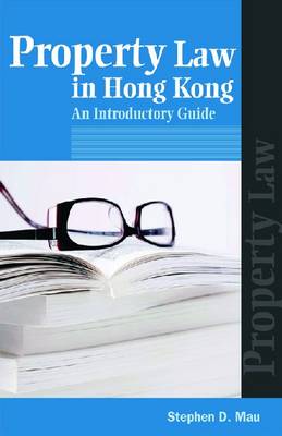 Property Law in Hong Kong: An Introductory Guide - Introductory Guides to Hong Kong Law (Paperback)