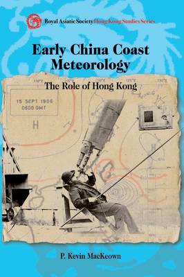 Early China Coast Meteorology - The Role of Hong Kong (Hardback)
