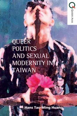 Queer Politics and Sexual Modernity in Taiwan (Hardback)