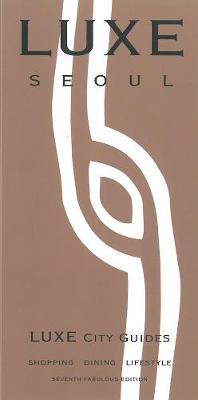 Seoul Luxe City Guide: 7th Ed. (Paperback)