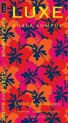 Kuala Lumpur Luxe City Guide: 1st Ed. (Paperback)