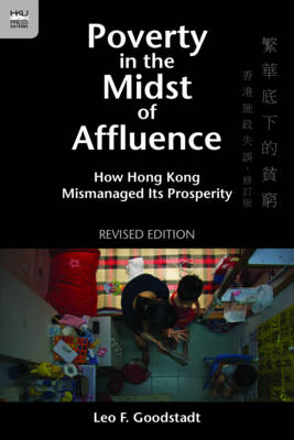 Poverty in the Midst of Affluence - How Hong Kong Mismanaged Its Prosperity 2e (Paperback)