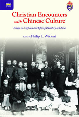 Christian Encounters with Chinese Culture - Essays on Anglican and Episcopal History in China (Hardback)