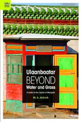 Ulaanbaatar Beyond Water and Grass - A Guide to the Capital of Mongolia (Paperback)