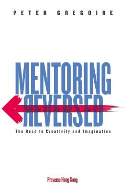 Mentoring Reversed: The Road to Creativity and Imagination (Paperback)