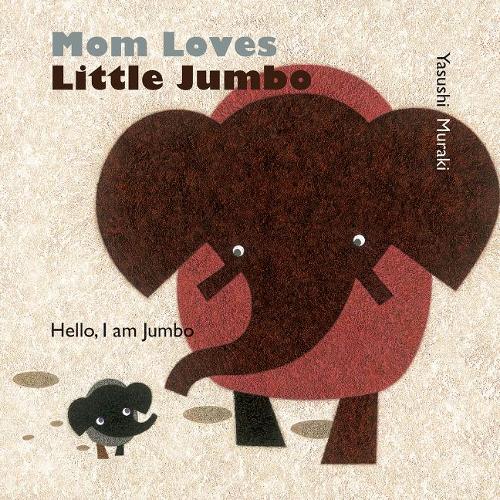 Mom Loves Little Jumbo: Hello, I am Jumbo (Board book)