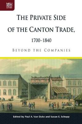 The Private Side of the Canton Trade, 1700-1840: Beyond the Companies (Hardback)