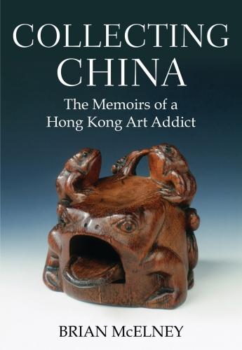 Collecting China: The Memoirs of a Hong Kong Art Addict (Paperback)