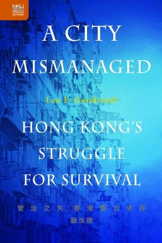 A City Mismanaged: Hong Kong's Struggle for Survival (Hardback)