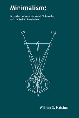 Minimalism: A Bridge Between Classical Philosophy and the Baha'i Revelation (Paperback)