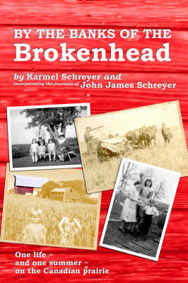 By the Banks of the Brokenhead: One life, and one summer, on the Canadian Prairie (Paperback)