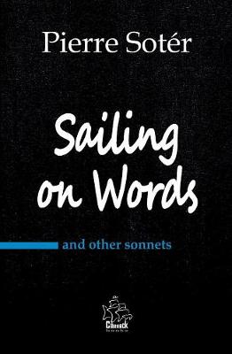 Sailing on Words: And Other Sonnets - Short Poems by Pierre Sot r 1 (Paperback)