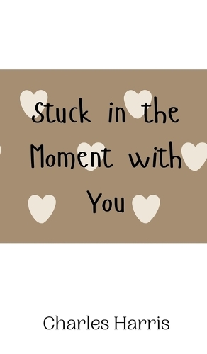 Stuck in the Moment with You (Hardback)