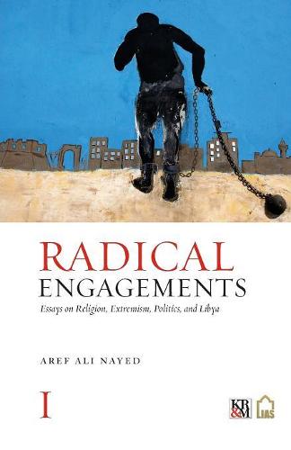 Radical Engagements: Essays on Religion, Extremism, Politics, and Libya (Paperback)