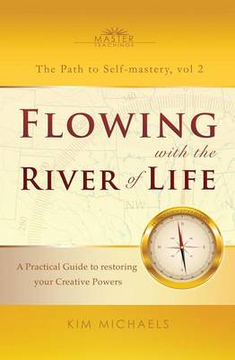 Flowing with the River of Life. A Practical Guide to restoring your Creative Powers (Paperback)