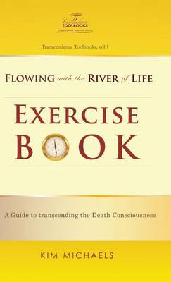 Flowing with the River of Life Exercise Book. a Guide to Transcending the Death Consciousness (Hardback)