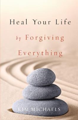 Heal Your Life by Forgiving Everything (Paperback)