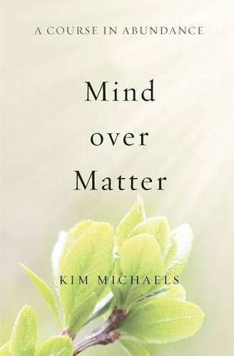 A Course in Abundance: Mind Over Matter (Paperback)