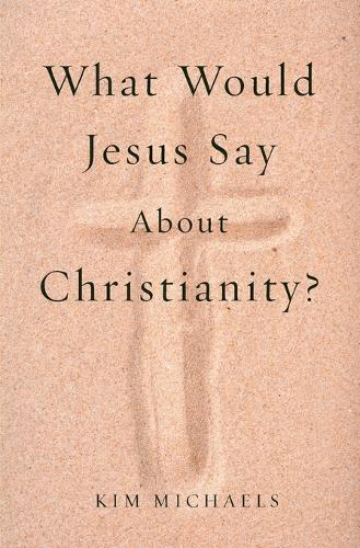 What Would Jesus Say about Christianity? (Paperback)