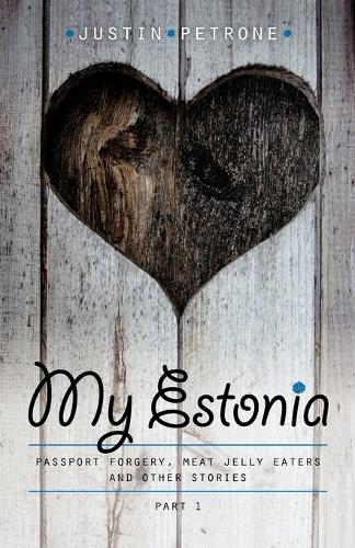 My Estonia: Passport Forgery, Meat Jelly Eaters, and Other Stories (Paperback)