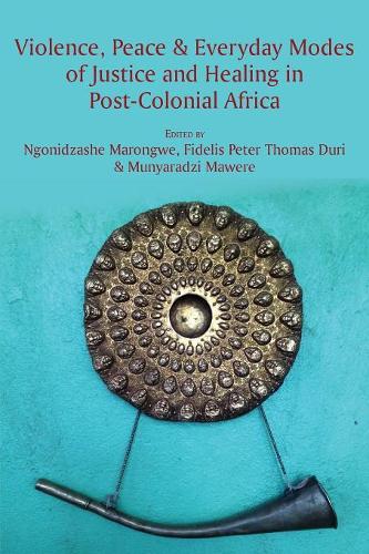Violence, Peace & Everyday Modes of Justice and Healing in Post-Colonial Africa (Paperback)