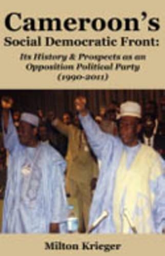 Cameroon's Social Democratic Front: Its History and Prospects as an Opposition Political Party (1990-2011) (Paperback)