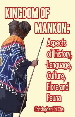 Kingdom of Mankon: Aspects of History, Language, Culture, Flora and Fauna (Paperback)