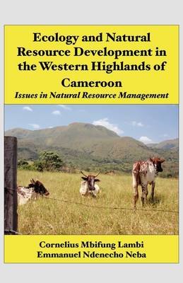 Ecology and Natural Resource Development in the Western Highlands of Cameroon: Issues in Natural Resource Management (Paperback)