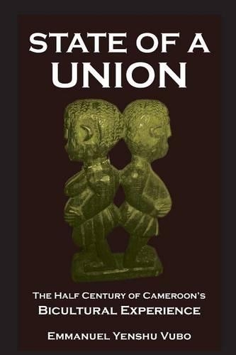 State of a Union. The Half Century of Cameroon's Bicultural Experience (Paperback)