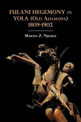 Fulani Hegemony in Yola (Old Adamawa) 1809-1902 (Paperback)