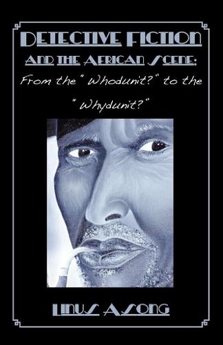 Detective Fiction and the African Scene. from the Whodunit? to the Whydunit? (Paperback)