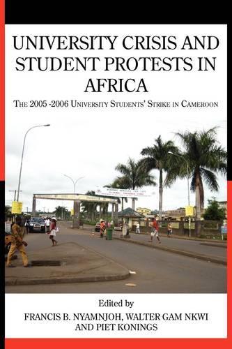 University Crisis and Student Protests in Africa. the 2005 -2006 University Students' Strike in Cameroon (Paperback)