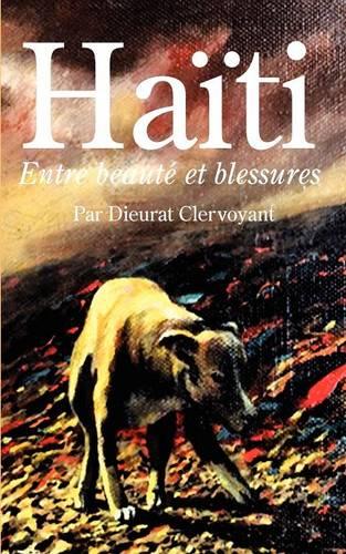 Haiti: Entre Beaute Et Blessures (Paperback)