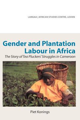 Gender and Plantation Labour in Africa. The Story of Tea Pluckers' Struggles in Cameroon (Paperback)