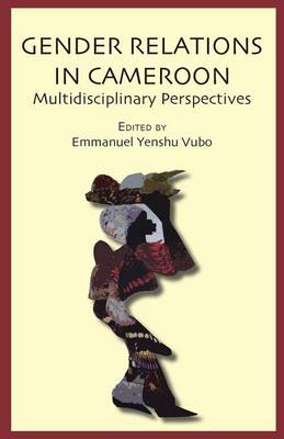 Gender Relations in Cameroon. Multidisciplinary Perspectives (Paperback)