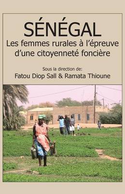 Senegal. Les femmes rurales a l'epreuve d'une citoyennete fonciere (Paperback)