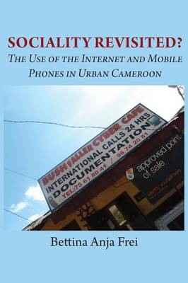 Sociality Revisited? the Use of the Internet and Mobile Phones in Urban Cameroon (Paperback)