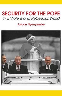 Security for the Pope. In a Violent and Rebellious World (Paperback)