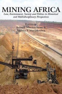 Mining Africa: Law, Environment, Society and Politics in Historical and Multidisciplinary Perspectives (Paperback)