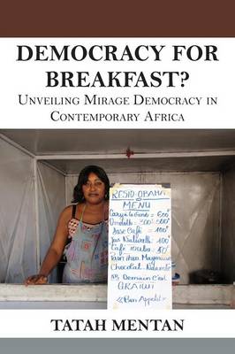 Democracy for Breakfast. Unveiling Mirage Democracy in Contemporary Africa (Paperback)