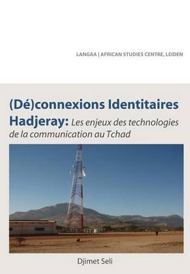 (de)Connexions Identitaires Hadjeray. Les Enjeux Des Technologies de la Communication Au Tchad (Paperback)