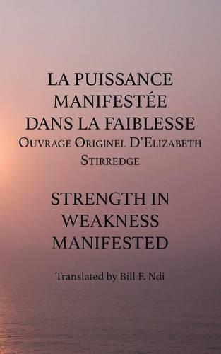 La Puissance Manifestee Dans La Faiblesse: Ouvrage Originel D'Elizabeth Stirredge (Paperback)