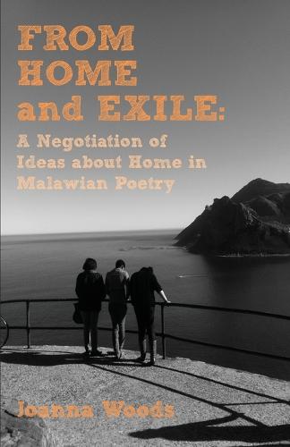 From Home and Exile. a Negotiation of Ideas about Home in Malawian Poetry (Paperback)