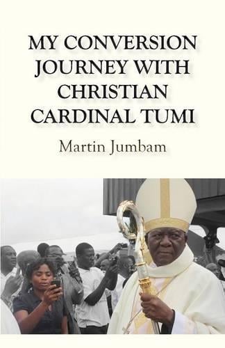 My Conversion Journey with Christian Cardinal Tumi (Paperback)