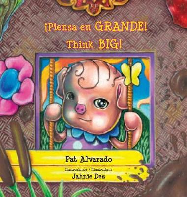 Piensa En Grande * Think Big: La Historia de Una Cerdita * a Little Pig's Story (Hardback)