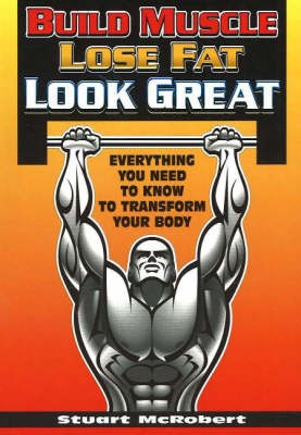 Build Muscle, Lose Fat, Look Great by Stuart Mcrobert Waterstones