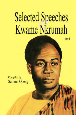 Selected Speeches of Kwame Nkrumah: v. 4 (Paperback)