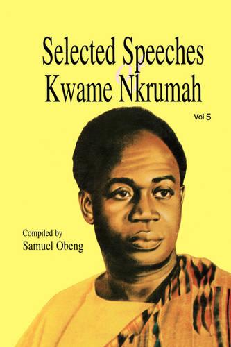 Selected Speeches of Kwame Nkrumah: v. 5 (Paperback)