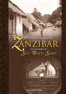Historia YA Jamii YA Zanzibar Na Nyimbo Za Siti Binti Saad (Paperback)